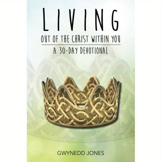 Living Out of The Christ Within You - A 30-day Devotional